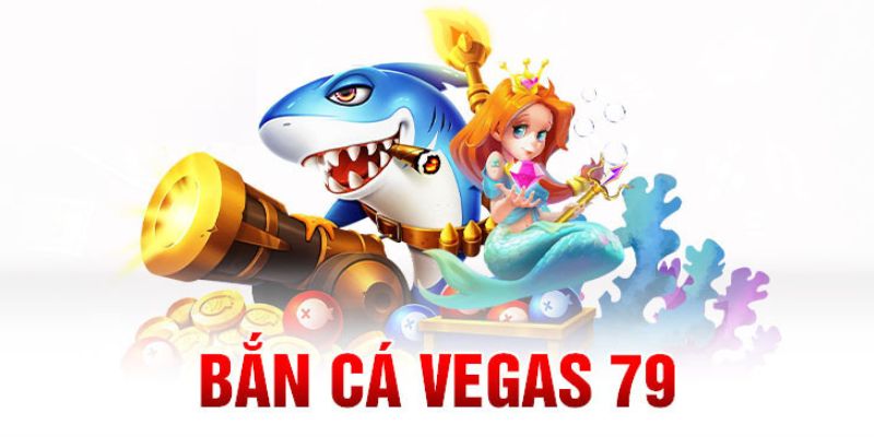 bắn cá Vegas79